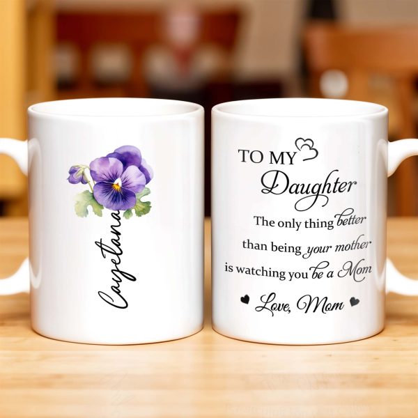 To My Daughter Watching You Be A Mom Pansy Flower Mug - Personalized Custom Coffee Mug - DAU079_MG To My Daughter Watching You Be A Mom Pansy Flower Mug - Personalized Custom Coffee Mug - DAU079_MG