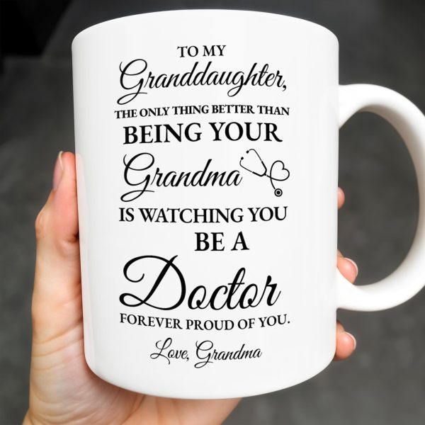 To My Granddaughter, The Only Thing Better Than Being Your Grandma Is Watching You Be A Doctor - Personalized Custom Coffee Mug - GDT305_MG