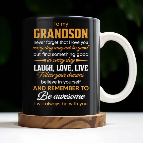To My Grandson Never Forget That I Love You, Be Awesome, Text - Personalized Custom Coffee Mug - GSN055_MG To My Grandson Never Forget That I Love You, Be Awesome, Text - Personalized Custom Coffee Mug - GSN055_MG