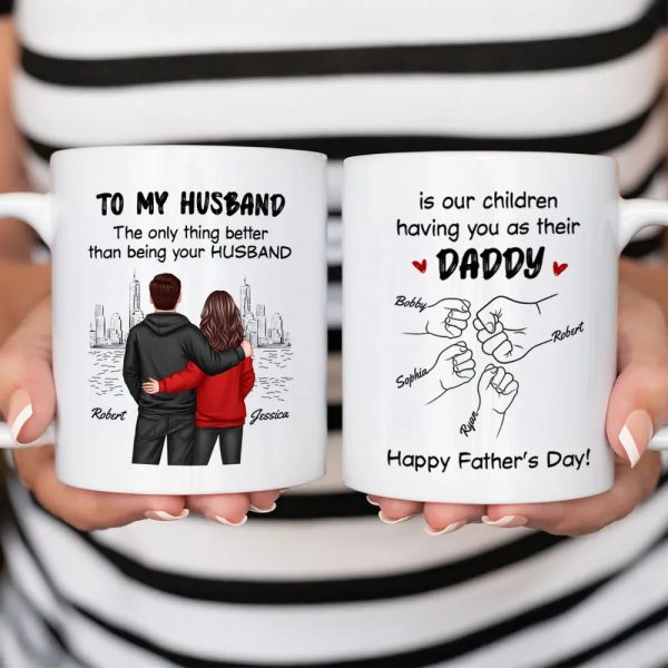 To My Husband The Only Thing Better Than Being Your Husband Is Our Children Having You as Their Daddy Custom White Ceramic Mug