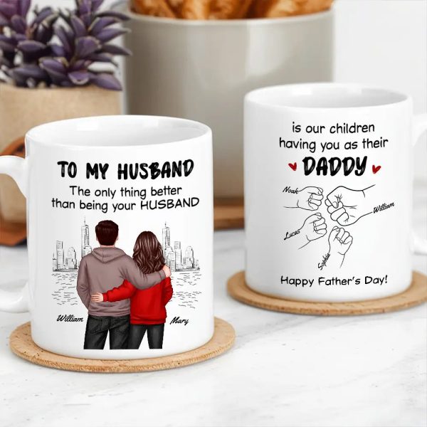 To My Husband The Only Thing Better Than Being Your Husband Is Our Children Having You as Their Daddy Custom White Ceramic Mug