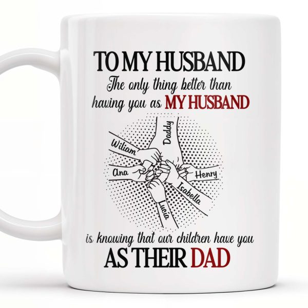 To My Husband, The Only Thing Better Than Having You As My Husband, Holding Hands - Personalized Custom Coffee Mug - HSB034_MG