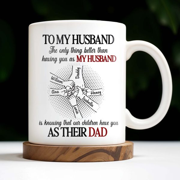 To My Husband, The Only Thing Better Than Having You As My Husband, Holding Hands - Personalized Custom Coffee Mug - HSB034_MG