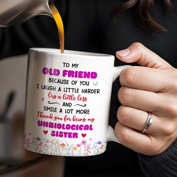To My Old Friend Thank You For Being My Unbiological Sister - Personalized Custom Coffee Mug - BST477_MG To My Old Friend Thank You For Being My Unbiological Sister - Personalized Custom Coffee Mug - BST477_MG