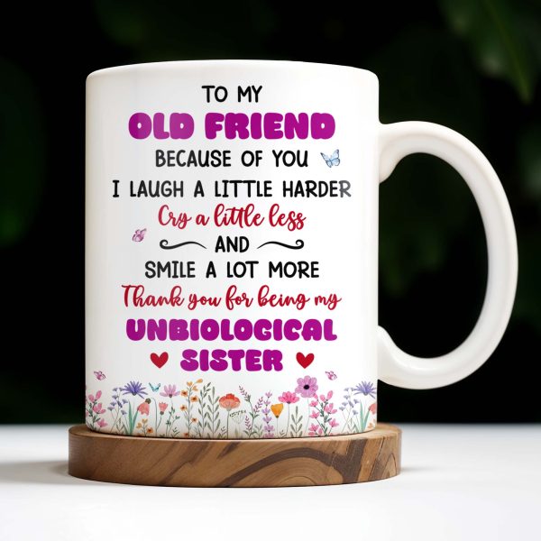 To My Old Friend Thank You For Being My Unbiological Sister - Personalized Custom Coffee Mug - BST477_MG To My Old Friend Thank You For Being My Unbiological Sister - Personalized Custom Coffee Mug - BST477_MG