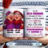 To My Old Friend Thank You For Being My Unbiological Sister - Personalized Custom Coffee Mug - BST477_MG To My Old Friend Thank You For Being My Unbiological Sister - Personalized Custom Coffee Mug - BST477_MG