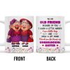To My Old Friend Thank You For Being My Unbiological Sister - Personalized Custom Coffee Mug - BST477_MG To My Old Friend Thank You For Being My Unbiological Sister - Personalized Custom Coffee Mug - BST477_MG