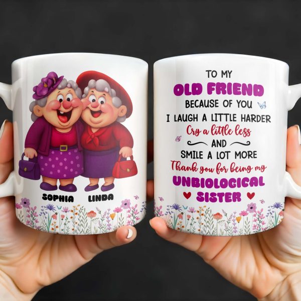 To My Old Friend Thank You For Being My Unbiological Sister - Personalized Custom Coffee Mug - BST477_MG To My Old Friend Thank You For Being My Unbiological Sister - Personalized Custom Coffee Mug - BST477_MG