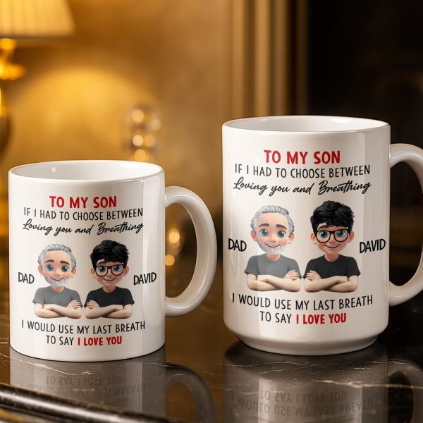 To My Son, If I Had To Choose Between Loving You - Personalized Custom Coffee Mug - SON076_MG To My Son, If I Had To Choose Between Loving You - Personalized Custom Coffee Mug - SON076_MG
