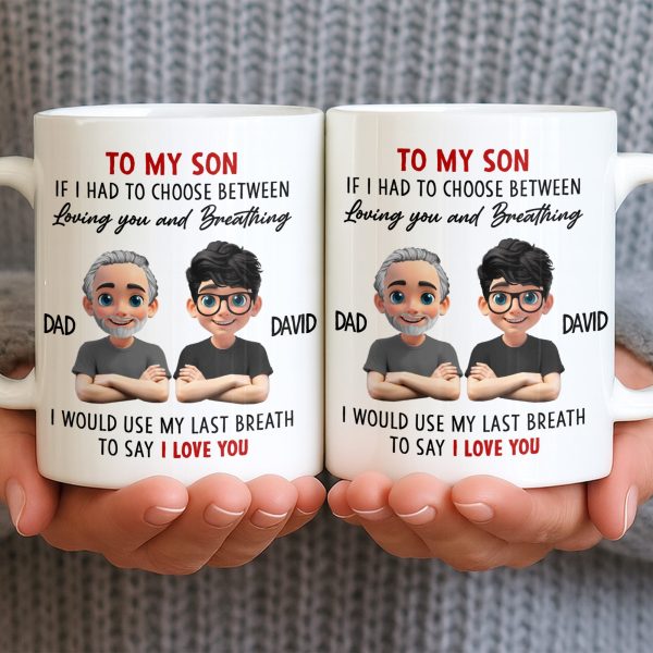 To My Son, If I Had To Choose Between Loving You - Personalized Custom Coffee Mug - SON076_MG To My Son, If I Had To Choose Between Loving You - Personalized Custom Coffee Mug - SON076_MG