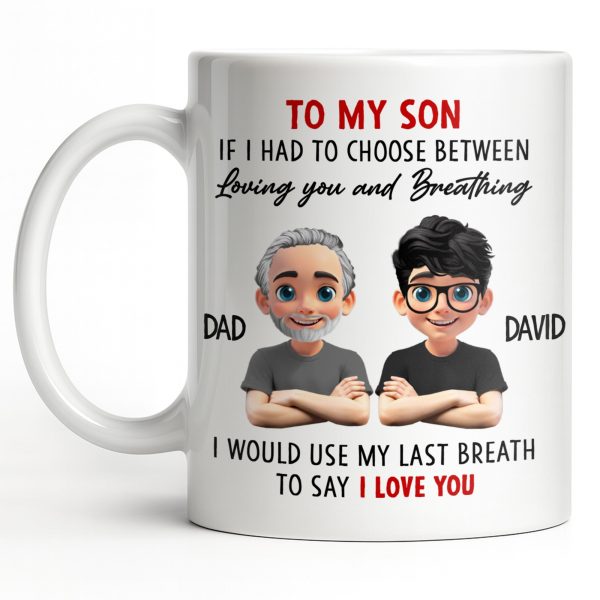 To My Son, If I Had To Choose Between Loving You - Personalized Custom Coffee Mug - SON076_MG To My Son, If I Had To Choose Between Loving You - Personalized Custom Coffee Mug - SON076_MG