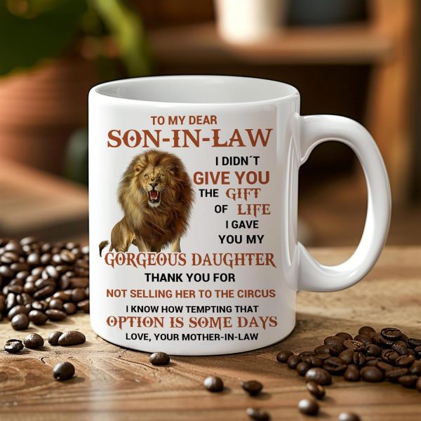 To My Son In Law I Gave You My Gorgeous Daughter Coffee Mug, Gift for Son In Law from Mother In Law Birthday Gift