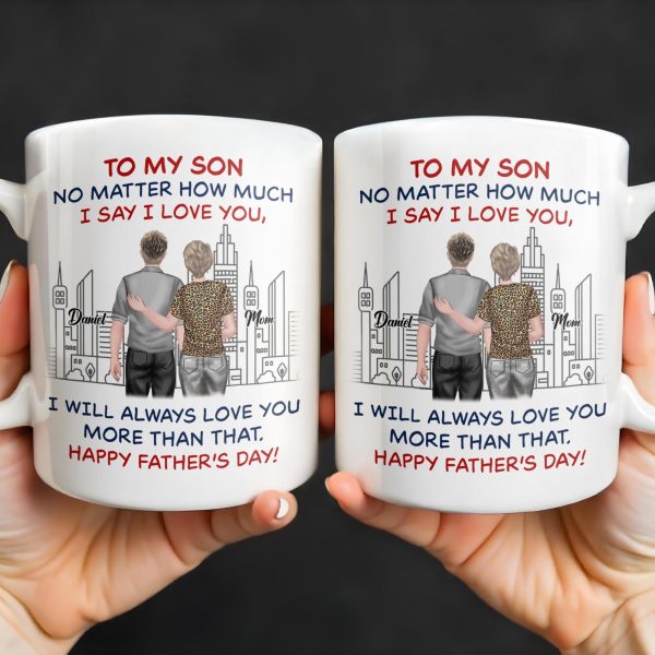 To My Son No Matter How Much I Say I Love You, I Will Always Love You More Than That, Cityscape - Personalized Custom Coffee Mug - SON050_MG