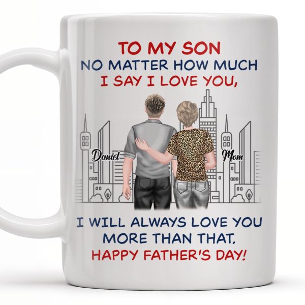 To My Son No Matter How Much I Say I Love You, I Will Always Love You More Than That, Cityscape - Personalized Custom Coffee Mug - SON050_MG