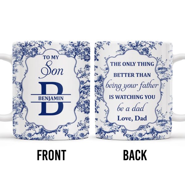To My Son, The Only Thing Better Than Being Your Father Is Watching You Be A Dad - Personalized Custom Coffee Mug - SON048_MG