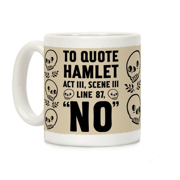 To Quote Hamlet Act III, Scene iii Line 87,"No" Coffee Mug To Quote Hamlet Act III, Scene iii Line 87,"No" Coffee Mug