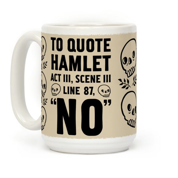 To Quote Hamlet Act III, Scene iii Line 87,"No" Coffee Mug To Quote Hamlet Act III, Scene iii Line 87,"No" Coffee Mug