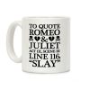 To Quote Romeo And Juliet Slay Coffee Mug To Quote Romeo And Juliet Slay Coffee Mug