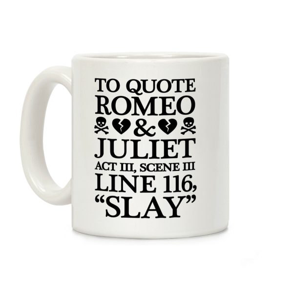 To Quote Romeo And Juliet Slay Coffee Mug To Quote Romeo And Juliet Slay Coffee Mug