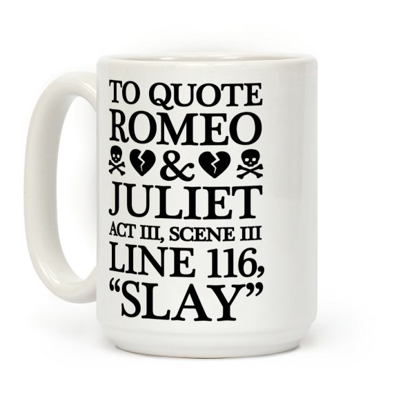 To Quote Romeo And Juliet Slay Coffee Mug To Quote Romeo And Juliet Slay Coffee Mug