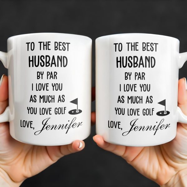 To The Best Husband By Par Love and Golf - Personalized Custom Coffee Mug - HSB039_MG To The Best Husband By Par Love and Golf - Personalized Custom Coffee Mug - HSB039_MG
