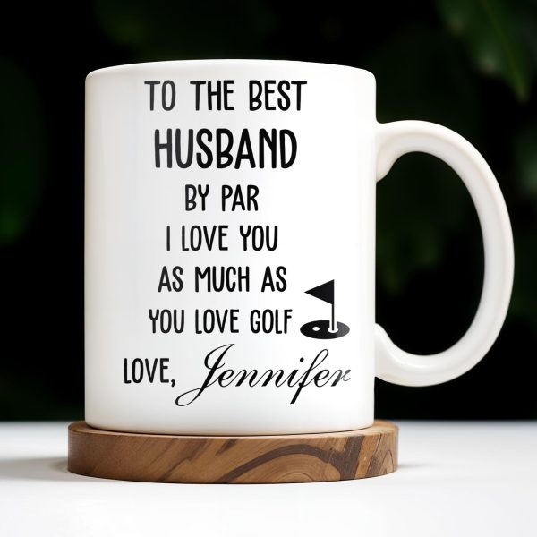 To The Best Husband By Par Love and Golf - Personalized Custom Coffee Mug - HSB039_MG To The Best Husband By Par Love and Golf - Personalized Custom Coffee Mug - HSB039_MG