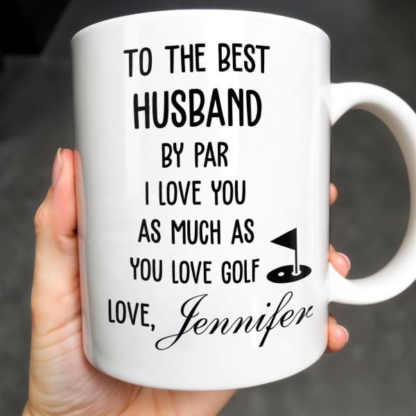 To The Best Husband By Par Love and Golf - Personalized Custom Coffee Mug - HSB039_MG To The Best Husband By Par Love and Golf - Personalized Custom Coffee Mug - HSB039_MG