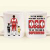 To The World You May Just Be A Dad But To Us You're A Hero - Gift For Dad - Personalized Ceramic Mug - CL21 NA94
