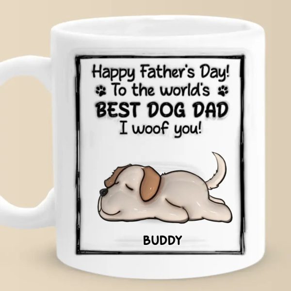 To The World's Best Dog Dad, I Woof You - Dog Personalized Custom 3D Inflated Effect Printed Mug - Father's Day, Gift For Pet Owners, Pet Lovers To The World's Best Dog Dad, I Woof You - Dog Personalized Custom 3D Inflated Effect Printed Mug - Father's Day, Gift For Pet Owners, Pet Lovers