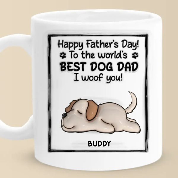 To The World's Best Dog Dad, I Woof You - Dog Personalized Custom 3D Inflated Effect Printed Mug - Father's Day, Gift For Pet Owners, Pet Lovers To The World's Best Dog Dad, I Woof You - Dog Personalized Custom 3D Inflated Effect Printed Mug - Father's Day, Gift For Pet Owners, Pet Lovers