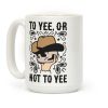 To Yee, Or Not To Yee - Hamlet Parody Coffee Mug To Yee, Or Not To Yee - Hamlet Parody Coffee Mug