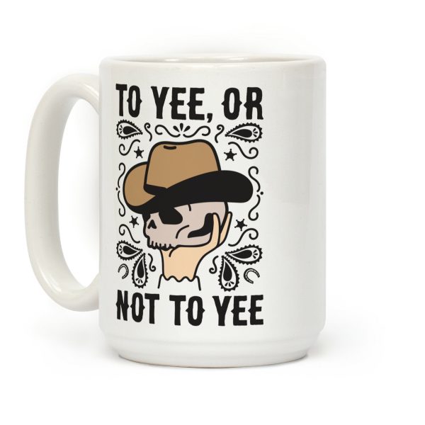 To Yee, Or Not To Yee - Hamlet Parody Coffee Mug To Yee, Or Not To Yee - Hamlet Parody Coffee Mug