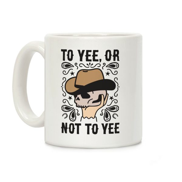 To Yee, Or Not To Yee - Hamlet Parody Coffee Mug To Yee, Or Not To Yee - Hamlet Parody Coffee Mug