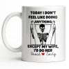 Today I Don't Feel Like Doing Anything Except My Wife - Personalized Custom Coffee Mug - CPL1306_MG