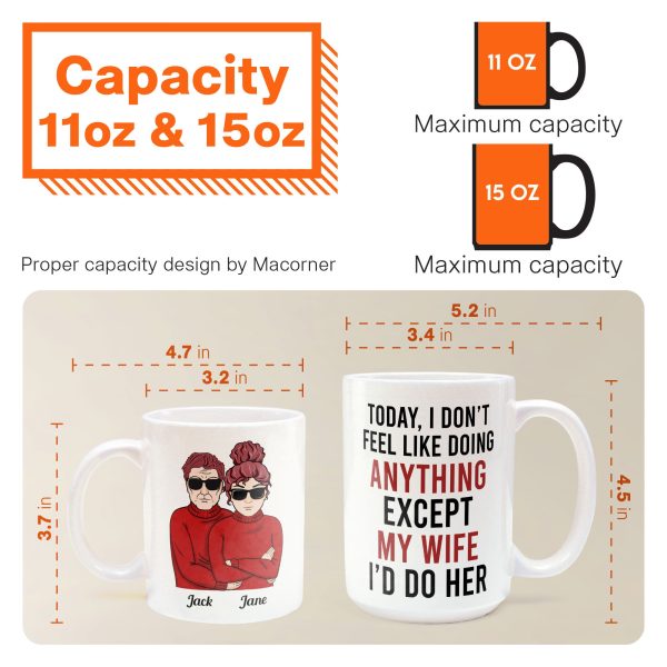 Today, I Don'T Feel Like Doing Anything, Except My Wife, I'D Do Her - Personalized Mug - Valentine's Day, Christmas Gift For Husband, Hubby, Honey Today, I Don'T Feel Like Doing Anything, Except My Wife, I'D Do Her - Personalized Mug - Valentine's Day, Christmas Gift For Husband, Hubby, Honey
