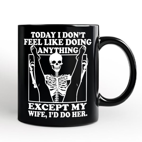 Today I Don't Feel Like Doing Anything Except My Wife I'll Do Her Personalized Mug, Funny Skeleton Husband Gift with Custom Name Today I Don't Feel Like Doing Anything Except My Wife I'll Do Her Personalized Mug, Funny Skeleton Husband Gift with Custom Name