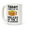 Today I Shall Be as Useless As the G in Lasagna Coffee Mug