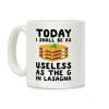 Today I Shall Be as Useless As the G in Lasagna Coffee Mug