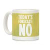 Today's Forecast: NO Coffee Mug Today's Forecast: NO Coffee Mug