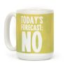 Today's Forecast: NO Coffee Mug Today's Forecast: NO Coffee Mug