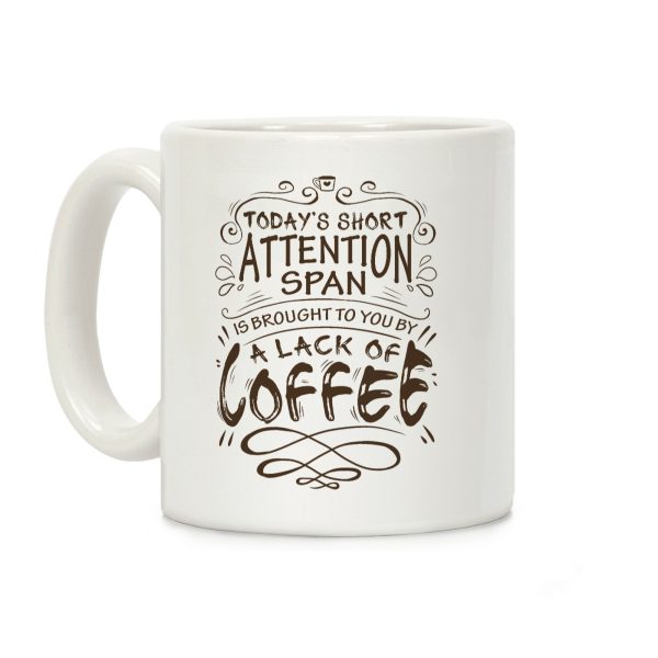 Todays Short Attention Span Is Brought To You By A Lack Of Coffee Coffee Mug Todays Short Attention Span Is Brought To You By A Lack Of Coffee Coffee Mug