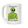 Too Buff For This World Coffee Mug Too Buff For This World Coffee Mug