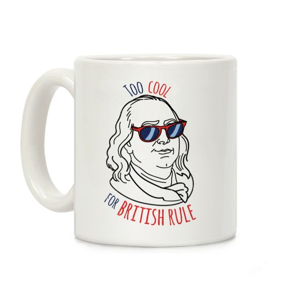 Too Cool for British Rule Coffee Mug Too Cool for British Rule Coffee Mug