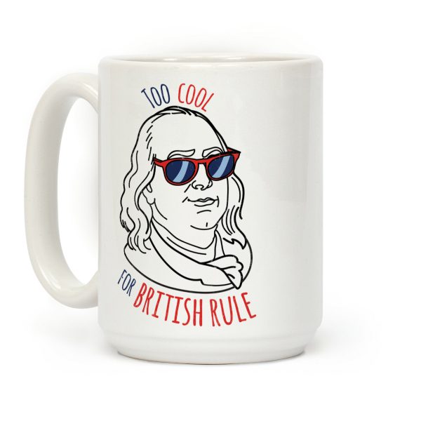 Too Cool for British Rule Coffee Mug Too Cool for British Rule Coffee Mug