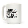 Too "Emotional" To Be President Coffee Mug