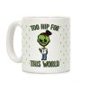 Too Hip For This World Coffee Mug Too Hip For This World Coffee Mug