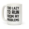 Too Lazy To Run From My Problems Coffee Mug Too Lazy To Run From My Problems Coffee Mug