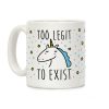 Too Legit To Exist Unicorn Coffee Mug Too Legit To Exist Unicorn Coffee Mug