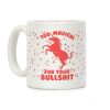 Too Magical For Your Bullshit Coffee Mug