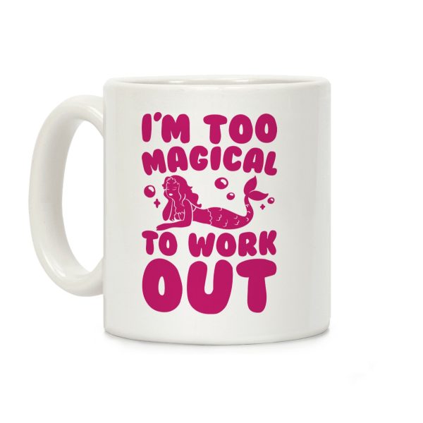 Too Magical To Work Out Mermaid Coffee Mug Too Magical To Work Out Mermaid Coffee Mug